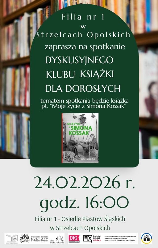 Plakat informujący o spotkaniu Dyskusyjnego Klubu Książki dla Dorosłych, które odbędzie 24.02.2026 r. w Filii nr 1 na Osiedlu Piastów Śląskich w Strzelcach Opolskich o godzinie 16:00. Tematem spotkania będzie książka pt. Moje życie z Simoną Kossak' Lecha Wilczka. Spotkanie skierowane jest do wszystkich miłośników książek.