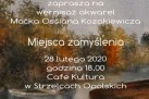 PLAKAT WERNISAŻU WYSTAWY OBRAZÓW MAĆKA OSSIANA KOZAKIEWICZA 'MIEJSCA ZAMYŚLENIA'