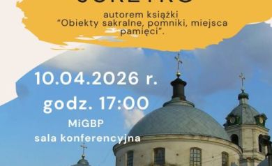Plakat informujący, że w dniu 10 kwietnia 2026 r. o godz. 17:00 w MiGBP przy ul. Marka Prawego 21 odbędzie się kolejne spotkanie z cyklu „Skarby Lokalnej Historii”. Tym razem będzie ono poświęcone promocji najnowszej publikacji Henryka Juretki pt. „Obiekty sakralne, pomniki, miejsca pamięci”.